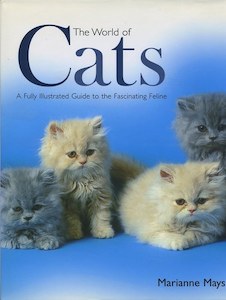 The World Of Cats: A Fully Illustrated Guide To The Fascinating Feline by Marianne Mays