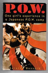 P.O.W. : One Girl's Experience in a Japanese P.O.W. Camp by Gerarada Bossard
