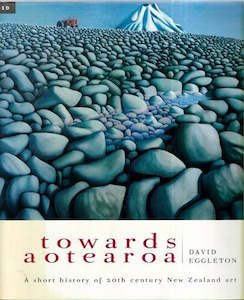 Towards Aotearoa: A Short History Of 20th Century New Zealand Art by David Eggleton