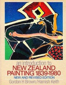 An Introduction To New Zealand Painting, 1839-1980 by Gordon H. Brown and Hamish Keith