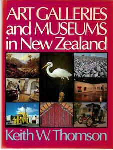 Art Galleries And Museums of New Zealand by Keith Westhead Thomson