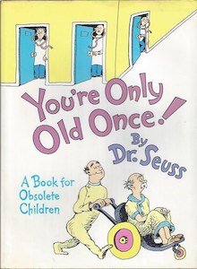 You're Only Old Once!: A Book For Obsolete Children by Dr. Seuss