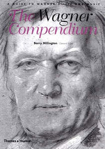 The Wagner Compendium: A Guide To Wagner's Life And Music by Barry Millington