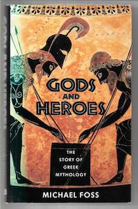 Gods And Heroes: The Story Of Greek Mythology by Michael Foss