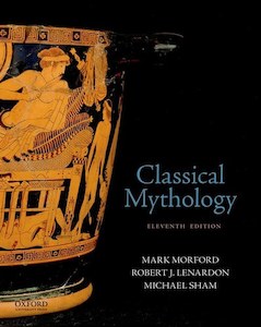 Classical Mythology by Robert J. Lenardon and Mark P.O. Morford and Michael Sham
