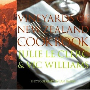 Vineyards Of New Zealand Cookbook by Julie Le Clerc and Vic Williams