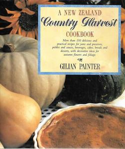 A New Zealand Country Harvest Cookbook by Gilian Painter