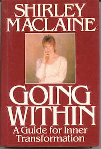 Going Within: A Guide for Inner Transformation by Shirley MacLaine