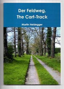 Der Feldweg. The Cart-Track by Martin Heidegger and Jeremy Moiser