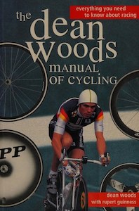 The Dean Woods Manual Of Cycling by Rupert Guinness and Dean Woods