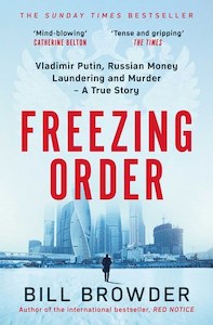 True Crime: Freezing Order: Vladimir Putin, Russian Money Laundering And Murder - A True Story by Bill Browder