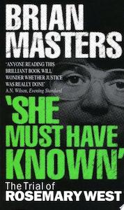 She Must Have Known: The Trial Of Rosemary West by Brian Masters