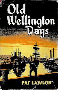 Wellington: Old Wellington Days by Pat Lawlor