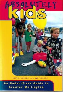 Absolutely Kids: An Under-Fives Guide to Greater Wellington by Katie Walker and Roz Walker