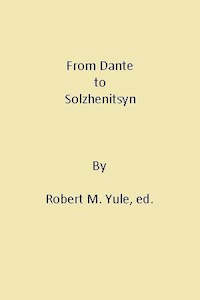 From Dante To Solzhenitsyn. Essays on Christianity and Literature by Robert M. Yule