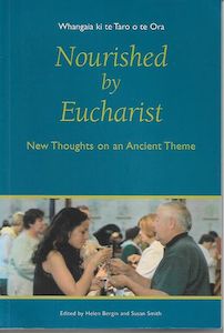 Nourished By Eucharist = Whangaia Ki Te Taro O Te Ora. New Thoughts on an Ancien&hellip;