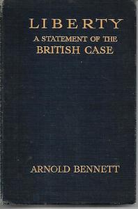 Liberty; A Statement Of The British Case by Arnold Bennett
