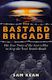 The Bastard Brigade: The True Story Of The Renegade Scientists And Spies Who Sab&hellip;