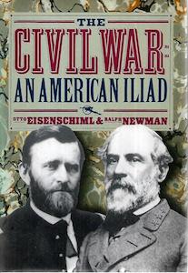 War: The Civil War: The American Iliad As Told By Those Who Lived It by Otto Eisenschiml and Ralph Newman