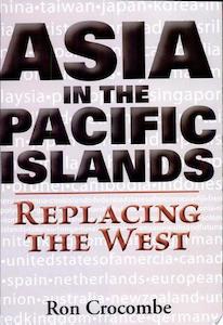 Asia In The Pacific Islands: Replacing The West by R. G. Crocombe