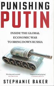 Politics: Punishing Putin: Inside The Global Economic War To Bring Down Russia by Stephanie Baker