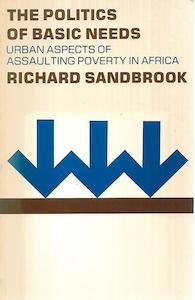 The Politics Of Basic Needs: Urban Aspects Of Assaulting Poverty In Africa (Poli&hellip;