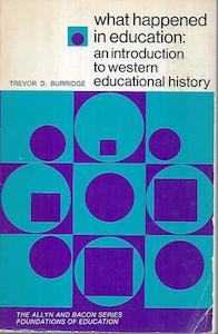 Education: What Happened In Education: An Introduction To Western Educational History by Trevor D. Burridge