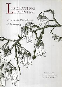 Education: Liberating Learning: Women As Facilitators Of Learning by Judith Manchester and Anne O'Rourke