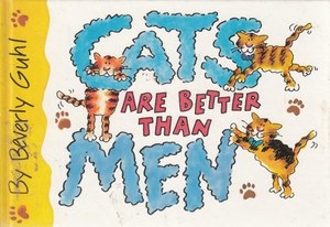 Cats Are Better Than Men by Beverly Guhl
