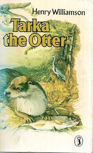 Animals: Tarka The Otter His Joyful Water-Life And Death In The Two Rivers by Henry Williamson