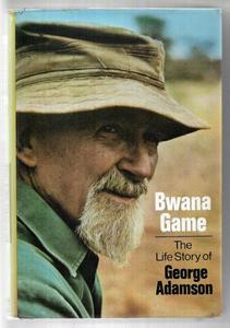 Bwana Game: The Life Story of George Adamson by George Adamson