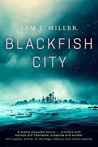 Blackfish City: A Novel by Sam J. Miller