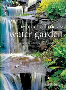 Gardening: The Practical Rock & Water Garden by Peter Robinson