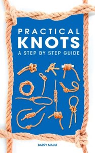 Hobby Crafts: Practical Knots: A Step-By-Step Guide by Barry Mault