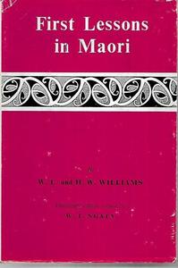 Maori: First Lessons in Maori (Thirteenth Edition, Revised by W. T. Ngata) by H. W. Williams and W. L. Williams