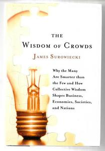 Non Fiction: The Wisdom Of Crowds: Why The Many Are Smarter Than The Few And How Collective Wisdom Shapes Business, Economies, Societies, And Nations by James Surowiecki