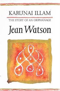 Nz Bio: Karunai Illam: The Story Of An Orphanage by Jean Watson