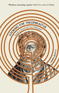 Looking For Theophrastus Travels In Search Of A Lost Philosopher by Laura Beatty