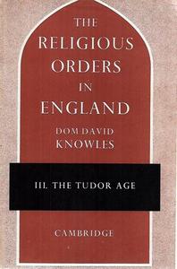 Religion: The Religious Orders In England - Vol III: The Tudor Age by David Knowles
