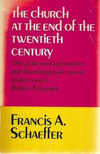 Religion: Church At The End Of The Twentieth Century by Francis A Schaeffer