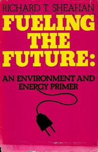 Science And Mathematics: Fueling The Future: An Environmental And Energy Primer by Richard T. Sheahan