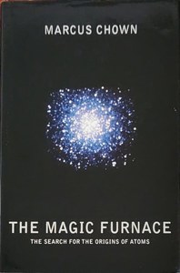 Science And Mathematics: The Magic Furnace: The Search For The Origins Of Atoms by Marcus Chown