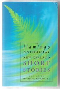 Short Stories: The Flamingo anthology of New Zealand short stories by Michael Morrissey