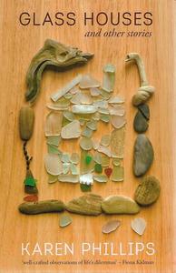 Short Stories: Glass Houses And Other Stories by Karen Phillips