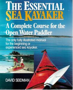 The Essential Sea Kayaker: A Complete Course For The Open-Water Paddler by David Seidman