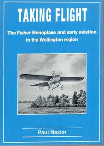Transport: Taking Flight: The Fisher Monoplane And Early Aviation In The Wellington Region by Paul Maxim