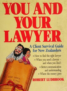You And Your Lawyer: A Client Survival Guide For New Zealanders by Robert Ludbrook