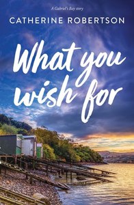 New Zealand Fiction: What You Wish For by Catherine Robertson