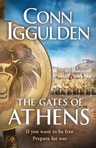 Fiction: The Gates Of Athens If You Want Freedom Prepare For War by Conn Iggulden
