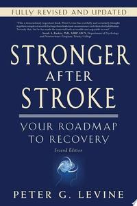 Stronger After Stroke: Your Roadmap To Recovery by Peter G. Levine